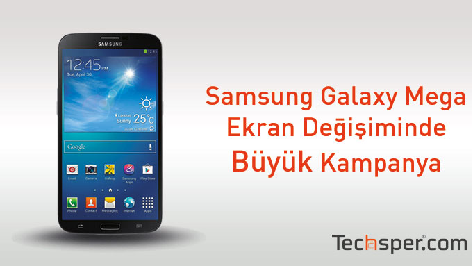 Samsung Galaxy Mega Ekran Değişiminde Büyük Kampanya